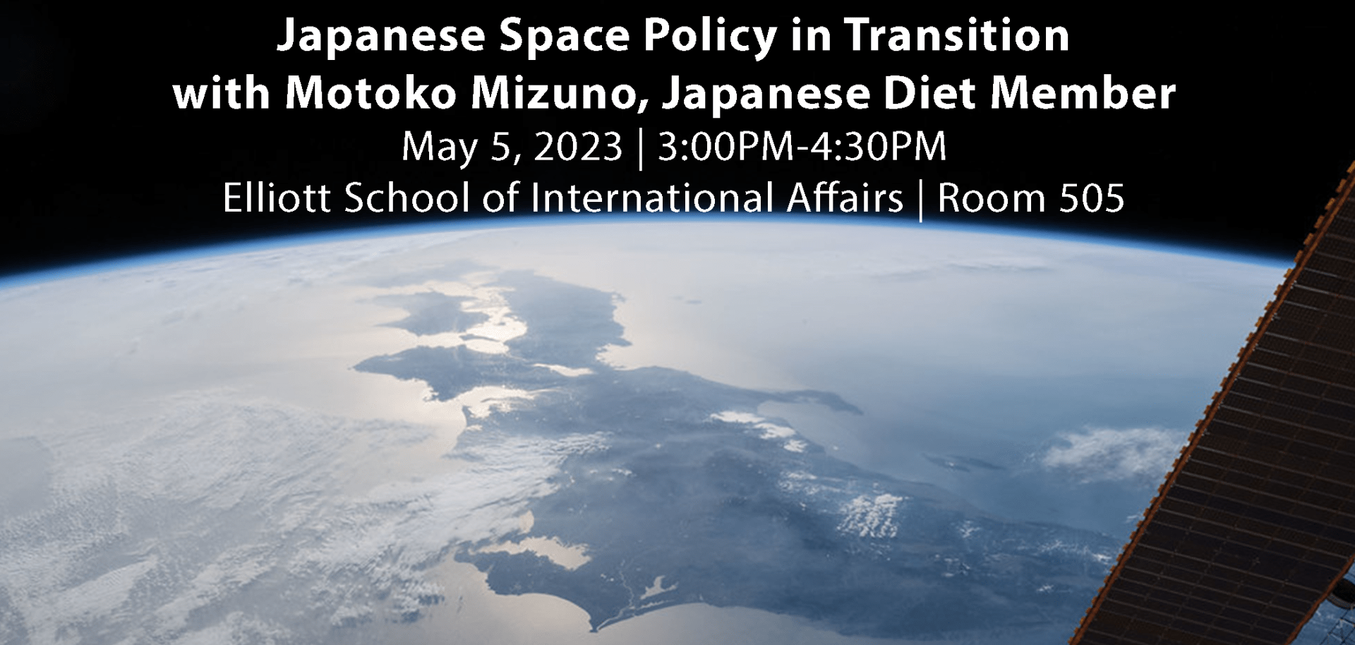 Japanese Space Policy in Transition with Motor Mizuno, Japanese Diet Member May 5, 2023 3-4:30PM Elliott School of International Affairs, Room 505